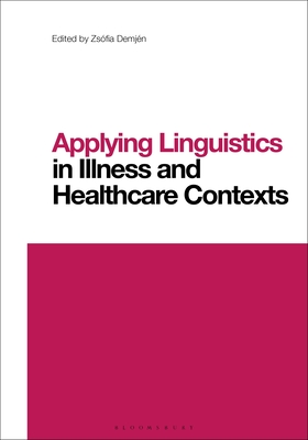 Image for Applying Linguistics in Illness and Healthcare Contexts (Contemporary Studies in Linguistics)