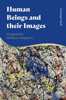 Image for Human Beings and their Images: Imagination, Mimesis, Performativity