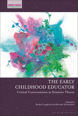 The Early Childhood Educator: Critical Conversations in Feminist Theory (Feminist Thought in Childhood Research)