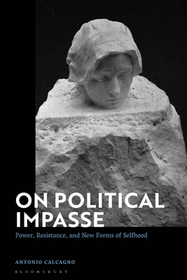 Image for On Political Impasse: Power, Resistance, and New Forms of Selfhood