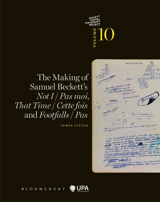 The Making of Samuel Beckett's Not I / Pas moi, That Time / Cette fois and Footfalls / Pas (The Beckett Manuscript Project)