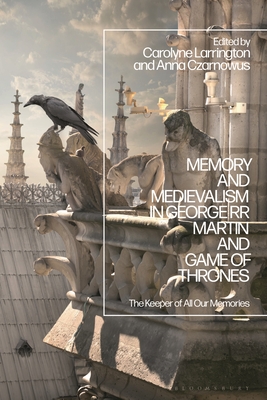 Image for Memory and Medievalism in George RR Martin and Game of Thrones: The Keeper of All Our Memories