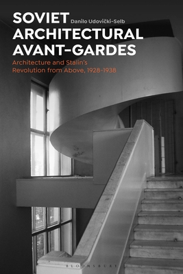 Soviet Architectural Avant-Gardes: Architecture and Stalins Revolution from Above, 1928-1938