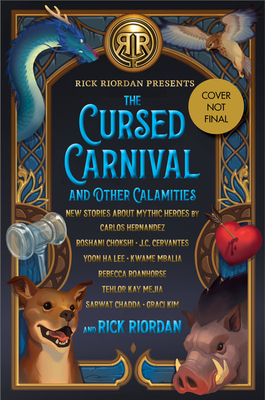 The Cursed Carnival and Other Calamities: New Stories About Mythic Heroes (Rick Riordan Presents)