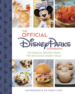 Official Disney Parks Cookbook: 101 Magical Recipes from the Delicious Disney Vault