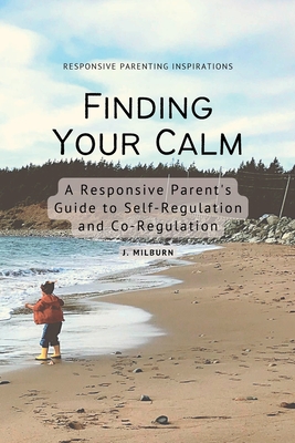 Finding Your Calm: A Responsive Parent's Guide to Self-Regulation and Co-Regulation