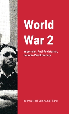Image for World War 2: Imperialist War: Anti-Proletarian And Counter-Revolutionary