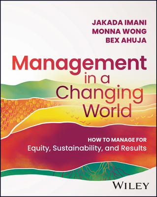 Image for Management In A Changing World: How to Manage for Equity, Sustainability, and Results