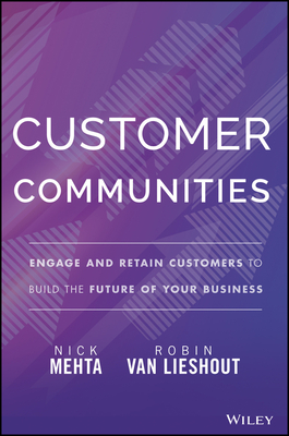 Customer Communities: Engage and Retain Customers to Build the Future of Your Business