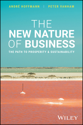 The New Nature of Business: The Path to Prosperity & Sustainability