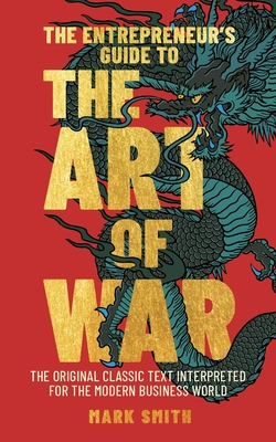 Entrepreneur's Guide to the Art of War: The Original Classic Text Interpreted for the Modern Business World