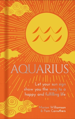 Image for Aquarius: Let Your Sun Sign Show You the Way to a Happy and Fulfilling Life (Arcturus Astrology Library) Aquarius: Let Your Sun Sign Show You the Way to a Happy and Fulfilling Life (Arcturus Astrology Library)