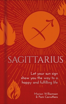 Sagittarius: Let Your Sun Sign Show You the Way to a Happy and Fulfilling Life (Arcturus Astrology Library)