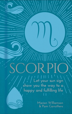 Scorpio: Let Your Sun Sign Show You the Way to a Happy and Fulfilling Life (Arcturus Astrology Library)