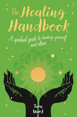 The Healing Handbook: A Spiritual Guide to Healing Yourself and others (Arcturus Inner Self Guides, 9)