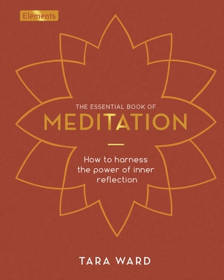 The Essential Book of Meditation: How to Harness the Power of Inner Reflection (Elements)