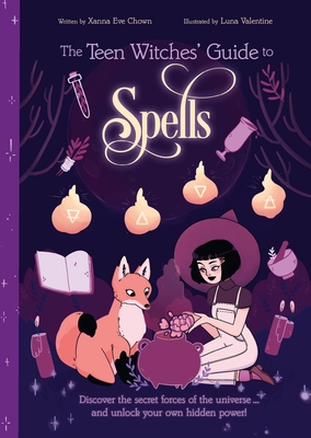 The Teen Witches' Guide to Spells: Discover the Secret Forces of the Universe. and Unlock your Own Hidden Power! (The Teen Witches' Guides, 4)