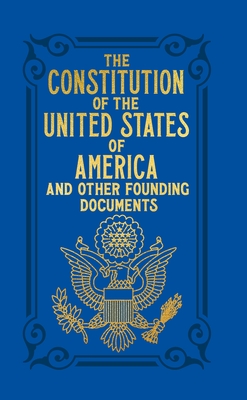 The Constitution of the United States of America and Other Founding Documents: Gilded Pocket Edition (Arcturus Ornate Classics)