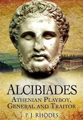 Image for Alcibiades: Athenian Playboy, General and Traitor Alcibiades: Athenian Playboy, General and Traitor