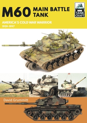 M60 Main Battle Tank America's Cold War Warrior 1959-1997 (Tank Craft 37)