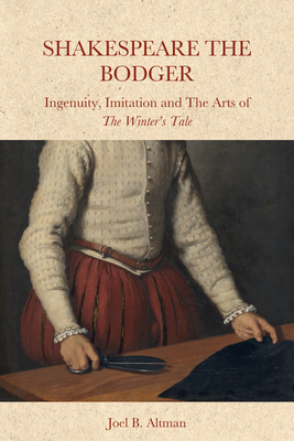 Shakespeare the Bodger: Ingenuity, Imitation and the Arts of The Winters Tale