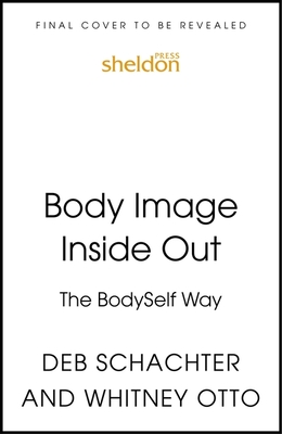 Body Image Inside Out: A Revolutionary Approach to Body Image Healing