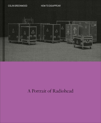 Image for How to Disappear: A Photographic Portrait of Radiohead (SIGNED) How to Disappear: A Photographic Portrait of Radiohead (SIGNED)
