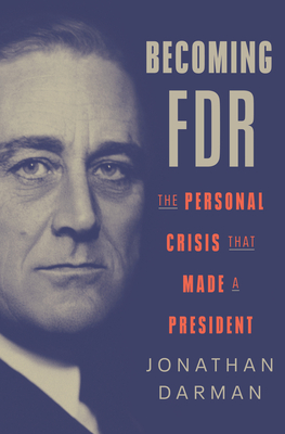Becoming FDR The Personal Crisis That Made a President