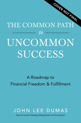 Common Path to Uncommon Success: A Roadmap to Financial Freedom and Fulfillment