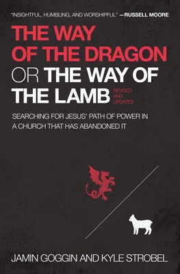 The Way of the Dragon or the Way of the Lamb: Searching for Jesus Path of Power in a Church that Has Abandoned It