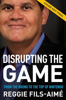 Image for DISRUPTING THE GAME: FROM THE BRONX TO THE TOP OF NINTENDO