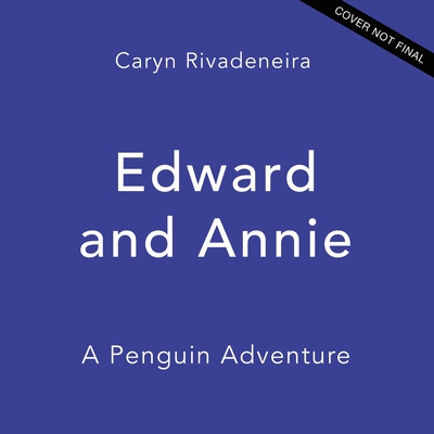 Edward and Annie: A Penguin Adventure