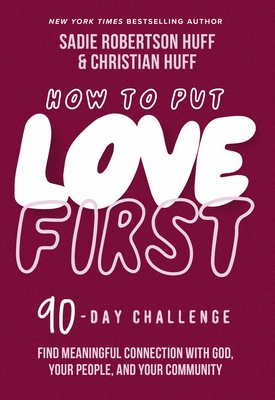 How to Put Love First: Find Meaningful Connection with God, Your People, and Your Community (A 90-Day Challenge) 90 Daily Devotions The Perfect Christian Valentine's Day Gift for Couples