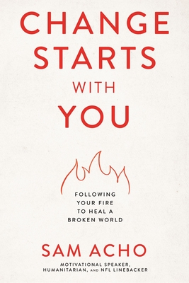 Image for Change Starts with You: Following Your Fire to Heal a Broken World