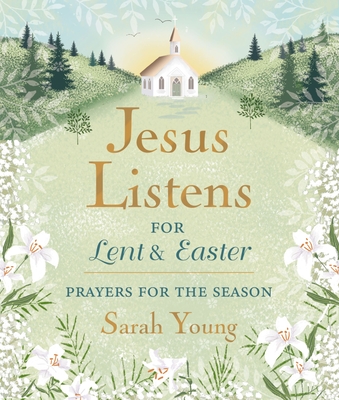 Jesus Listens--for Lent and Easter, Padded Hardcover, with Full Scriptures: Prayers for the Season