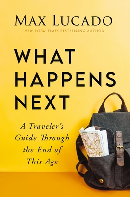 What Happens Next: A Travelers Guide Through the End of This Age
