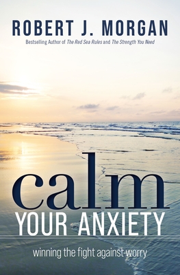 Image for Calm Your Anxiety: Winning the Fight Against Worry Calm Your Anxiety: Winning the Fight Against Worry