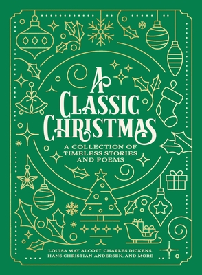 Classic Christmas: A Collection of Timeless Stories and Poems