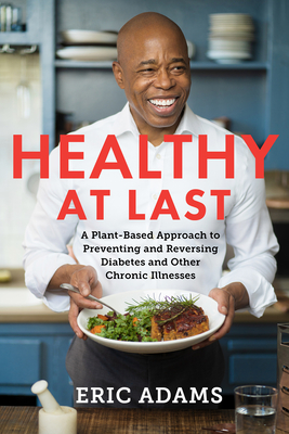 Healthy at Last: A Plant-Based Approach to Preventing and Reversing Diabetes and Other Chronic Illnesses