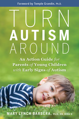 Image for Turn Autism Around: An Action Guide for Parents of Young Children with Early Signs of Autism