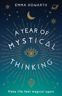 A Year Of Mystical Thinking Make Life Feel Magical