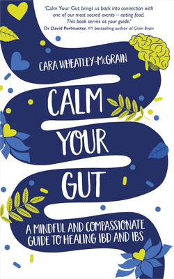 Calm Your Gut: A Mindful And Compassionate Guide T