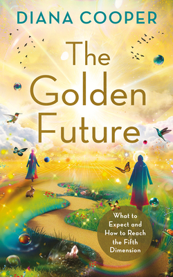 Golden Future: What to Expect and How to Reach the Fifth Dimension