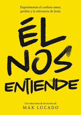 l nos entiende: El desconcertante amor, perdn y relevancia del Jess de la Biblia (Spanish Edition)