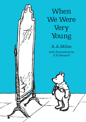 When We Were Very Young: The original, timeless and definitive version of the poetry collection created by A.A.Milne and E.H.Shepard. An ideal gift . adults. (Winnie-the-Pooh Classic Editions)
