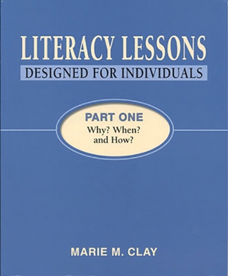 Literacy Lessons: Designed for Individuals: Part One - Why When and How (Marie Clay)