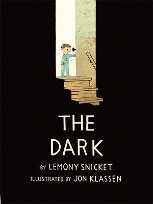 The Dark. Lemony Snicket and Jon Klassen