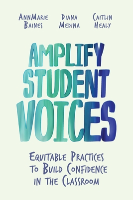 Image for Amplify Student Voices: Equitable Practices to Build Confidence in the Classroom Amplify Student Voices: Equitable Practices to Build Confidence in the Classroom