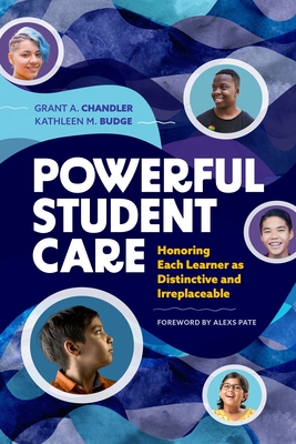Image for Powerful Student Care: Honoring Each Learner as Distinctive and Irreplaceable Powerful Student Care: Honoring Each Learner as Distinctive and Irreplaceable