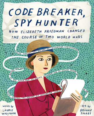 Image for Code Breaker, Spy Hunter: How Elizebeth Friedman Changed the Course of Two World Wars